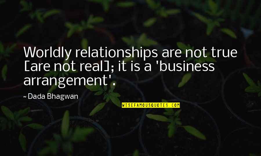 Quotes Relationships Quotes By Dada Bhagwan: Worldly relationships are not true [are not real];