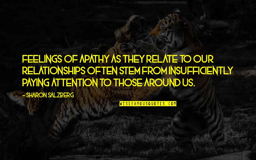 Quotes Relationships Quotes By Sharon Salzberg: Feelings of apathy as they relate to our