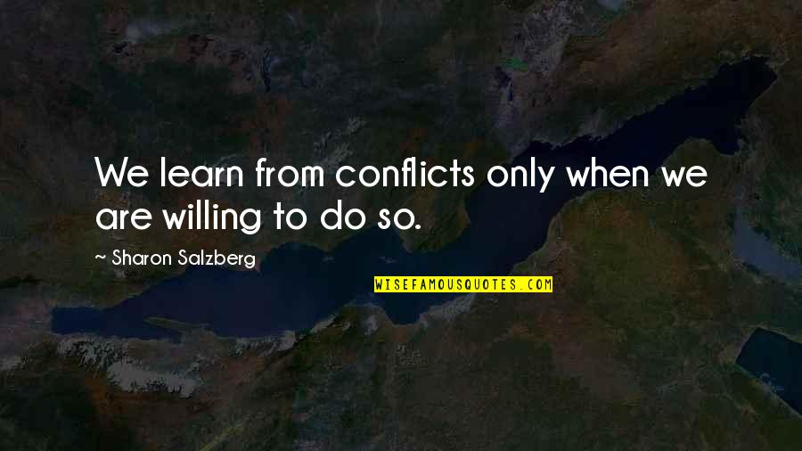 Quotes Relationships Quotes By Sharon Salzberg: We learn from conflicts only when we are