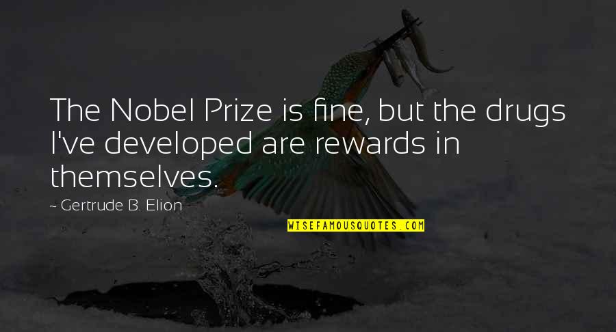 Quotes Relevant To Today Quotes By Gertrude B. Elion: The Nobel Prize is fine, but the drugs