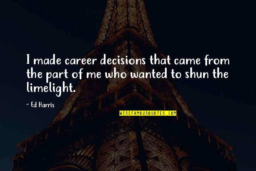 Quotes Render Unto Caesar Quotes By Ed Harris: I made career decisions that came from the