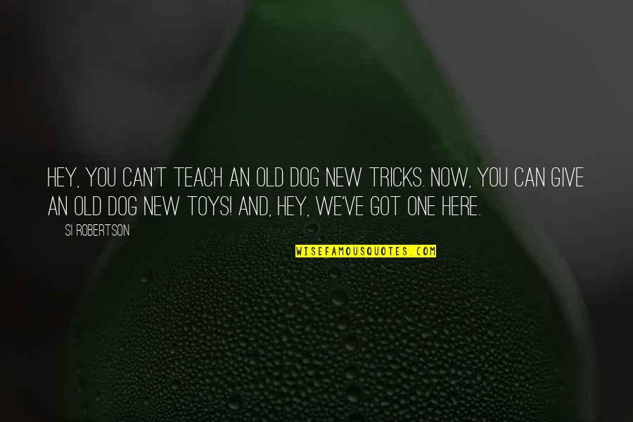 Quotes Renungan Quotes By Si Robertson: Hey, you can't teach an old dog new