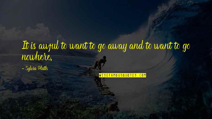 Quotes Renungan Quotes By Sylvia Plath: It is awful to want to go away
