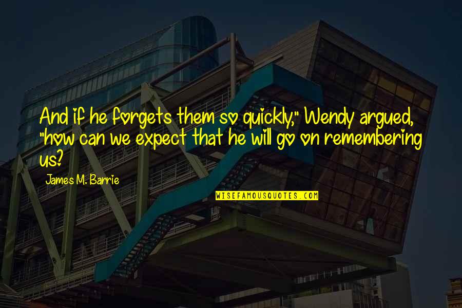 Quotes Rindu Sahabat Quotes By James M. Barrie: And if he forgets them so quickly," Wendy