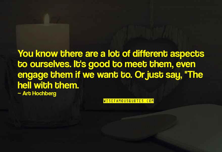 Quotes Ripple Effect Our Actions Quotes By Art Hochberg: You know there are a lot of different Quotes Ripple Effect Our Actions Quotes By Art Hochberg: You know there are a lot of different
