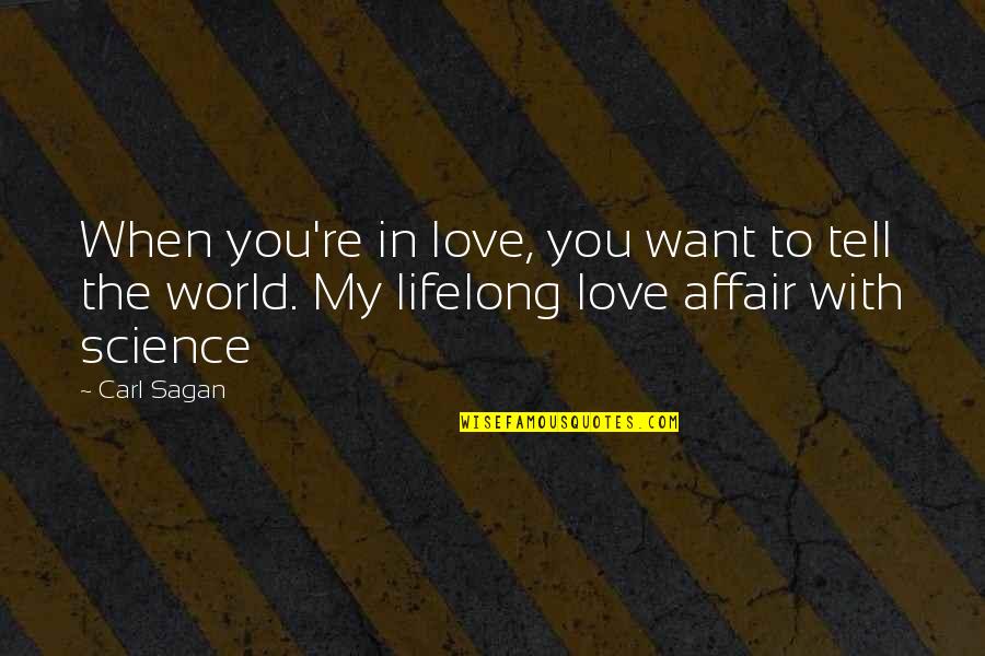Quotes Ripple Effect Our Actions Quotes By Carl Sagan: When you're in love, you want to tell
