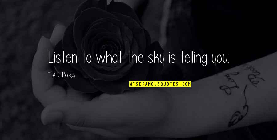 Quotes Risa Saraswati Quotes By A.D. Posey: Listen to what the sky is telling you.