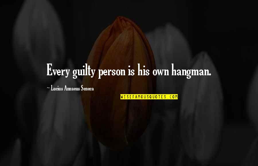 Quotes Risa Saraswati Quotes By Lucius Annaeus Seneca: Every guilty person is his own hangman.