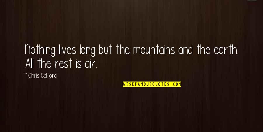 Quotes Romanticas Quotes By Chris Galford: Nothing lives long but the mountains and the