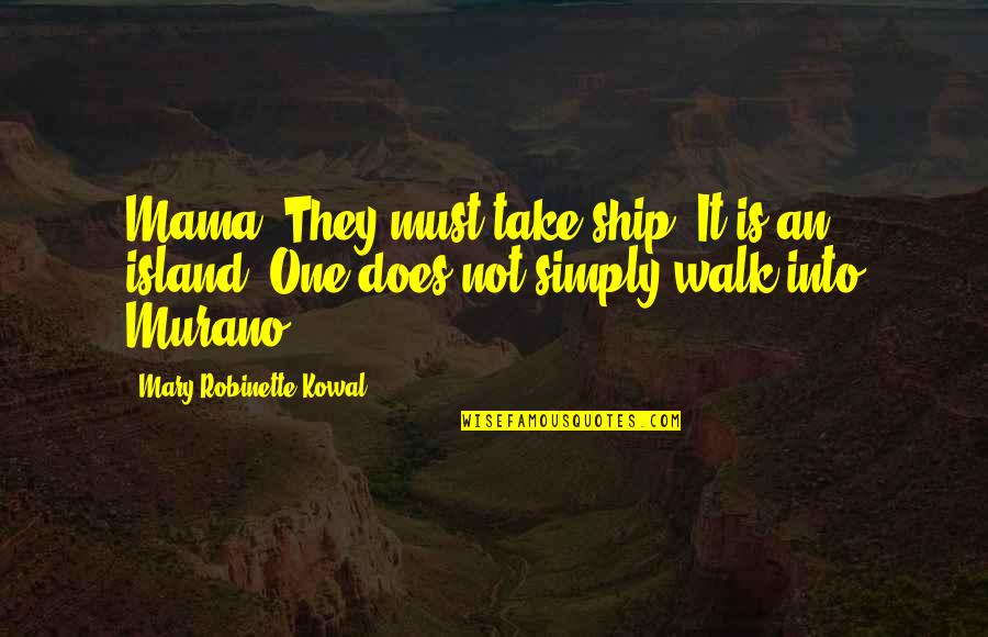 Quotes Romantis Dalam Bahasa Inggris Quotes By Mary Robinette Kowal: Mama! They must take ship. It is an