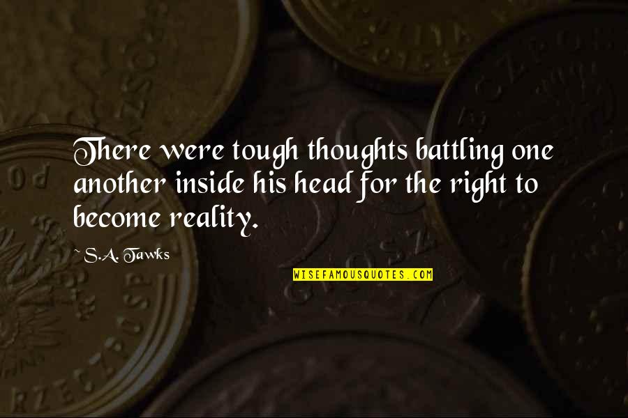 Quotes Romy And Michele Quotes By S.A. Tawks: There were tough thoughts battling one another inside Quotes Romy And Michele Quotes By S.A. Tawks: There were tough thoughts battling one another inside