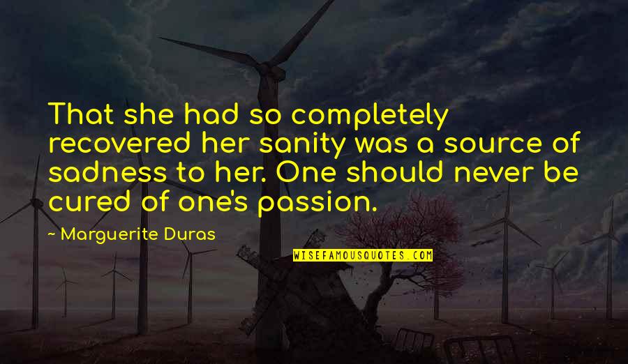 Quotes Roswell Quotes By Marguerite Duras: That she had so completely recovered her sanity