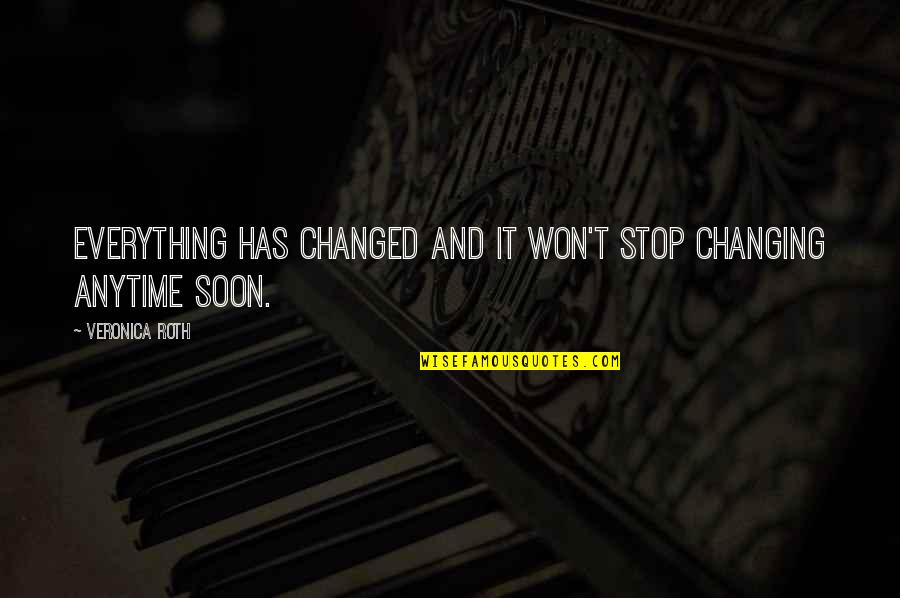 Quotes Roth Quotes By Veronica Roth: Everything has changed and it won't stop changing