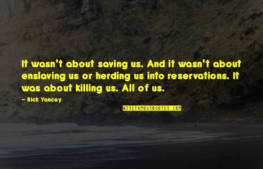 Quotes Rothfuss Quotes By Rick Yancey: It wasn't about saving us. And it wasn't