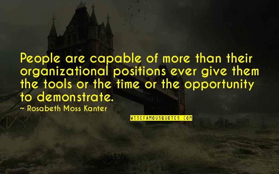 Quotes Rouw Quotes By Rosabeth Moss Kanter: People are capable of more than their organizational