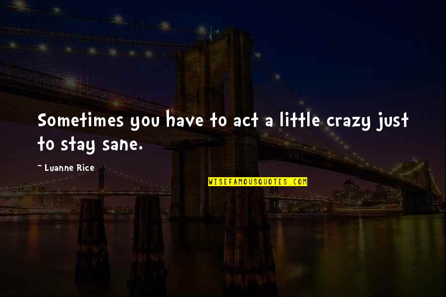 Quotes Rowing Teamwork Quotes By Luanne Rice: Sometimes you have to act a little crazy