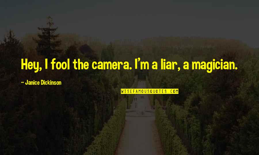 Quotes Rowling Quotes By Janice Dickinson: Hey, I fool the camera. I'm a liar,