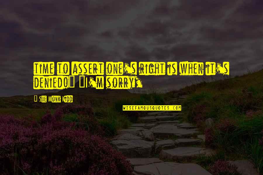 Quotes Rowling Quotes By Sue Monk Kidd: time to assert one's right is when it's