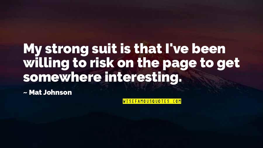 Quotes Rubaiyat Quotes By Mat Johnson: My strong suit is that I've been willing