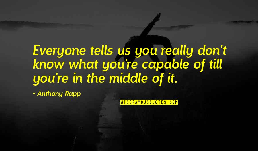 Quotes Rue Said In The Hunger Games Quotes By Anthony Rapp: Everyone tells us you really don't know what Quotes Rue Said In The Hunger Games Quotes By Anthony Rapp: Everyone tells us you really don't know what