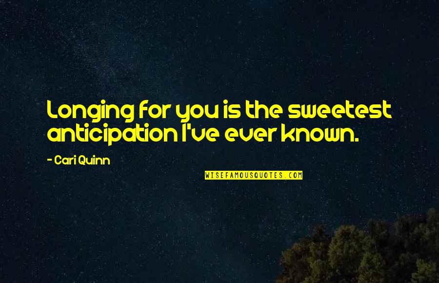 Quotes Rue Said In The Hunger Games Quotes By Cari Quinn: Longing for you is the sweetest anticipation I've