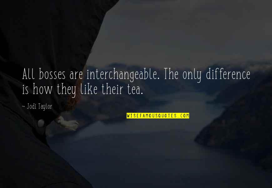 Quotes Rumah Quotes By Jodi Taylor: All bosses are interchangeable. The only difference is