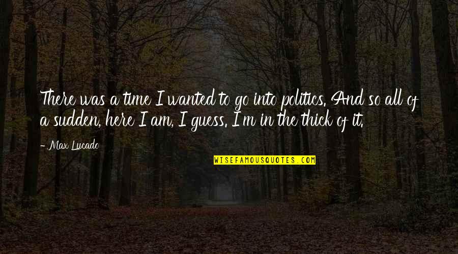 Quotes Rumah Quotes By Max Lucado: There was a time I wanted to go