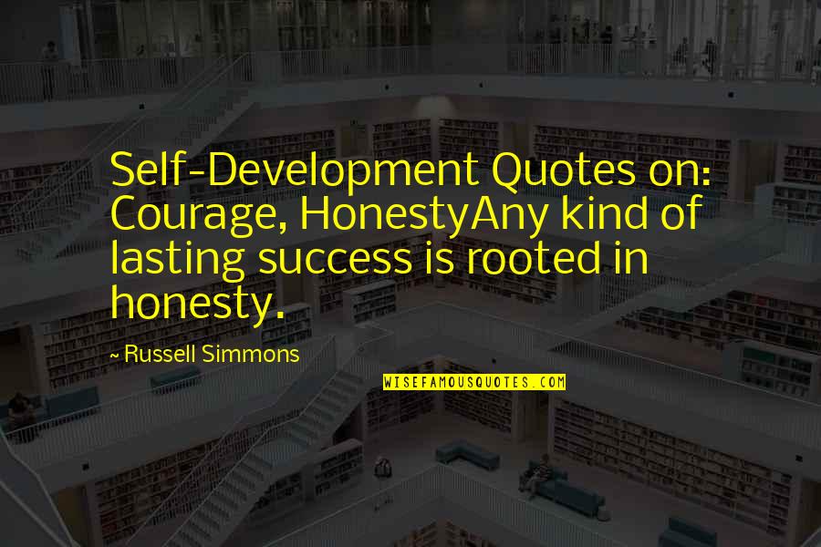 Quotes Russell Quotes By Russell Simmons: Self-Development Quotes on: Courage, HonestyAny kind of lasting