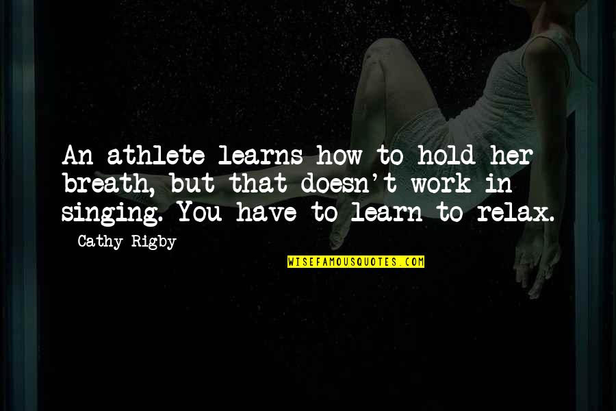 Quotes Rutherford Quotes By Cathy Rigby: An athlete learns how to hold her breath,