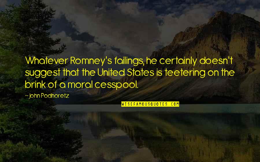 Quotes Rutherford Quotes By John Podhoretz: Whatever Romney's failings, he certainly doesn't suggest that