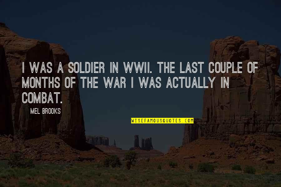 Quotes Saadi Quotes By Mel Brooks: I was a soldier in WWII. The last