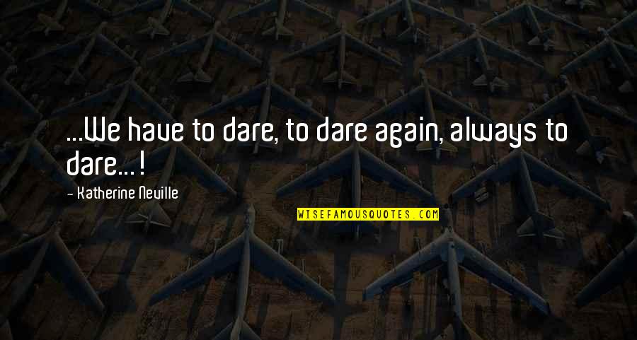 Quotes Sabato Quotes By Katherine Neville: ...We have to dare, to dare again, always