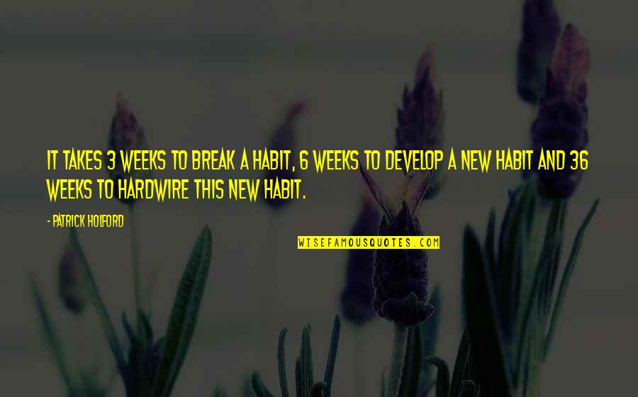 Quotes Sabato Quotes By Patrick Holford: It takes 3 weeks to break a habit,