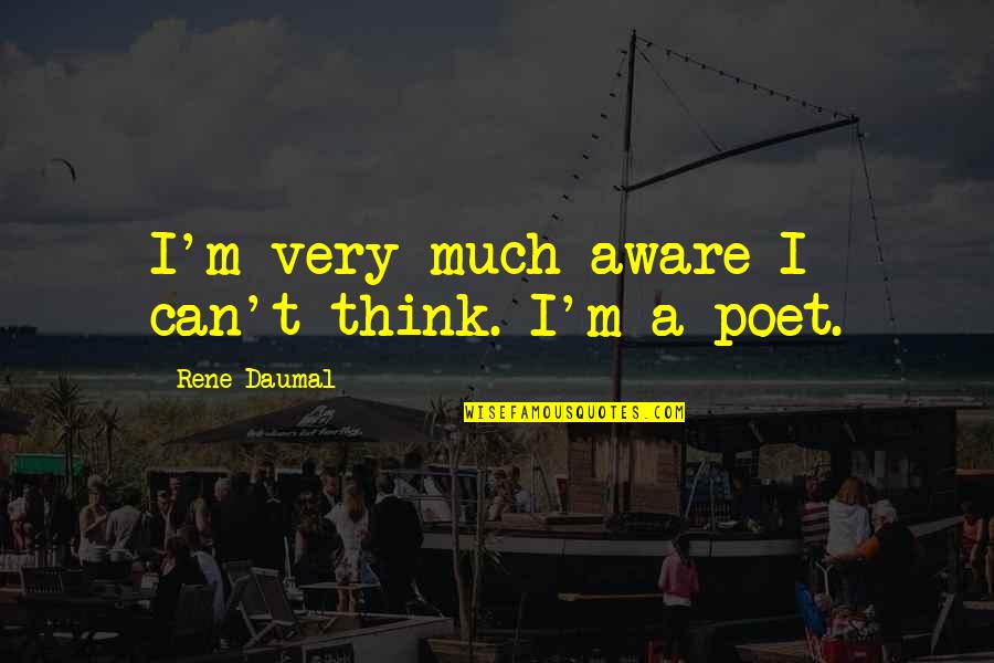 Quotes Sahabat Adalah Quotes By Rene Daumal: I'm very much aware I can't think. I'm