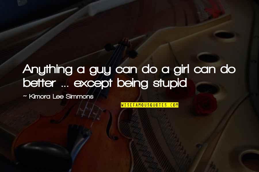 Quotes Said About Atticus Finch Quotes By Kimora Lee Simmons: Anything a guy can do a girl can