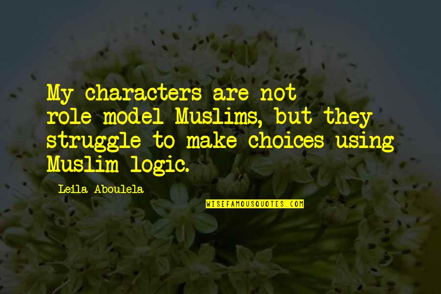Quotes Said About Walt Disney Quotes By Leila Aboulela: My characters are not role-model Muslims, but they