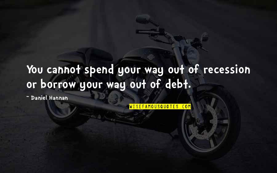 Quotes Saiyuki Quotes By Daniel Hannan: You cannot spend your way out of recession