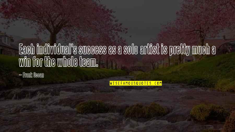 Quotes Saiyuki Quotes By Frank Ocean: Each individual's success as a solo artist is