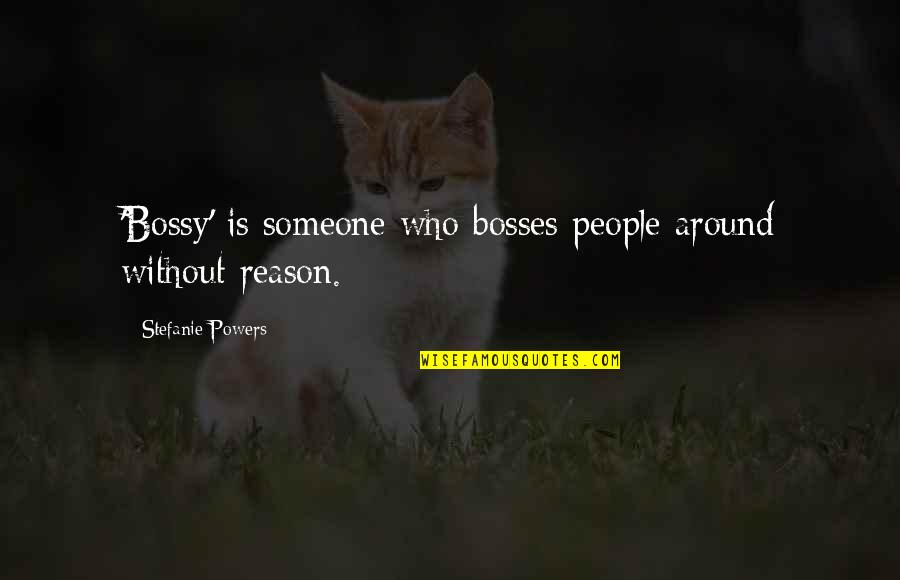 Quotes Saiyuki Quotes By Stefanie Powers: 'Bossy' is someone who bosses people around without