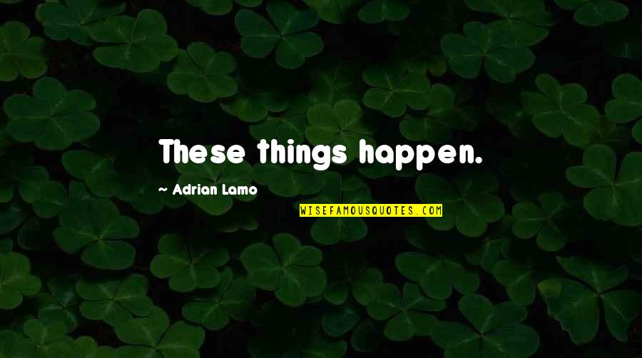 Quotes Samson En Gert Quotes By Adrian Lamo: These things happen.