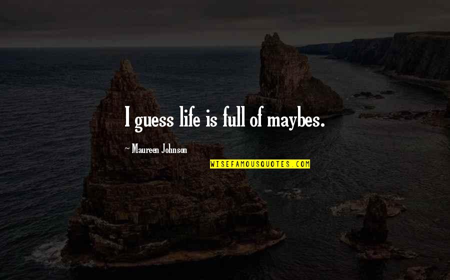 Quotes Samwise Gamgee Two Towers Quotes By Maureen Johnson: I guess life is full of maybes.