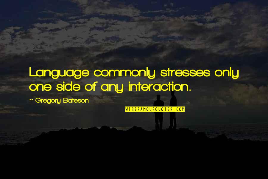 Quotes Sankara Quotes By Gregory Bateson: Language commonly stresses only one side of any