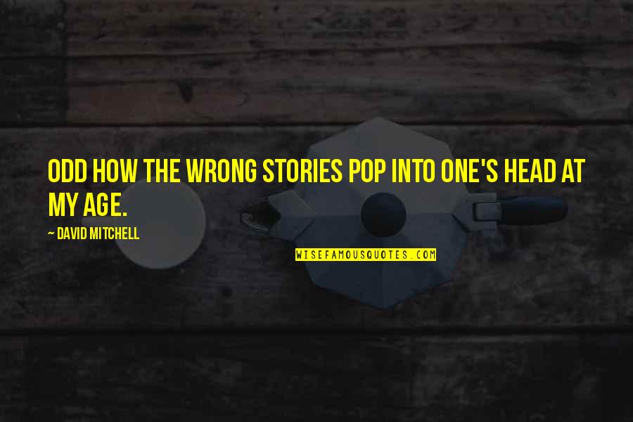 Quotes Saramago Quotes By David Mitchell: Odd how the wrong stories pop into one's