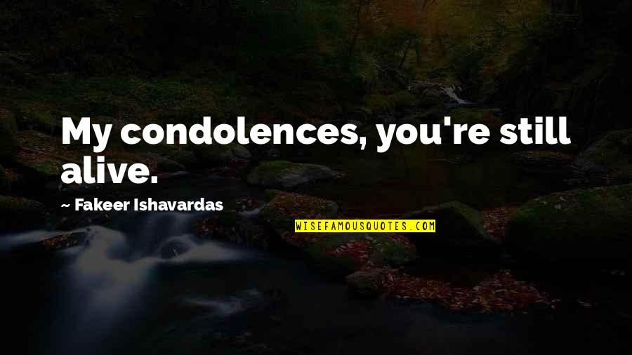 Quotes Sarcasm Quotes By Fakeer Ishavardas: My condolences, you're still alive.