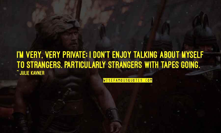 Quotes Sasquatch Gang Quotes By Julie Kavner: I'm very, very private; I don't enjoy talking