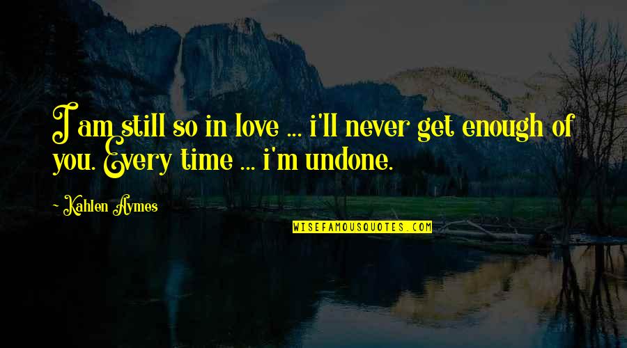 Quotes Sastrawan Indonesia Quotes By Kahlen Aymes: I am still so in love ... i'll