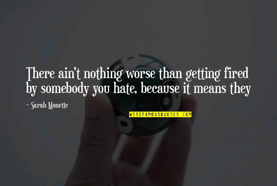 Quotes Sastrawan Indonesia Quotes By Sarah Monette: There ain't nothing worse than getting fired by