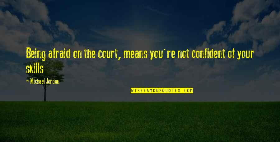 Quotes Savitri Quotes By Michael Jordan: Being afraid on the court, means you're not