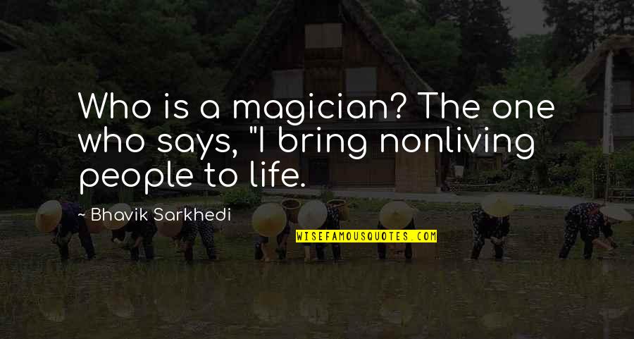 Quotes Says Quotes By Bhavik Sarkhedi: Who is a magician? The one who says,