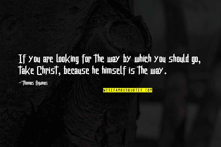 Quotes Scanner Darkly Quotes By Thomas Aquinas: If you are looking for the way by